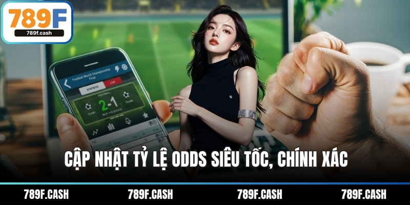 Cập nhật tỷ lệ Odds siêu tốc, chính xác