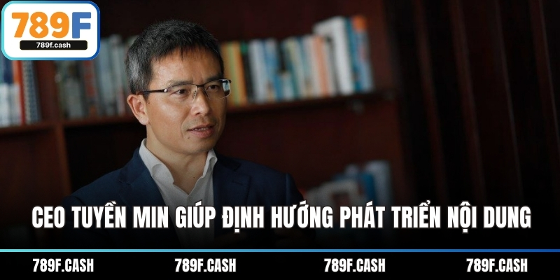 CEO Tuyền Min giúp định hướng phát triển nội dung