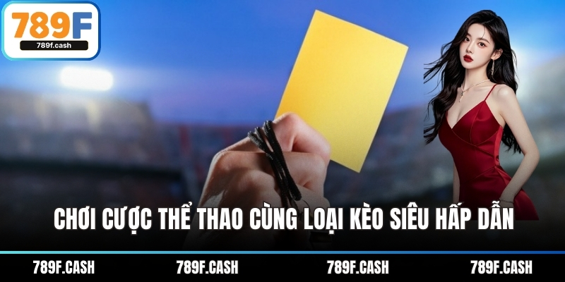 Chơi cược thể thao cùng loại kèo siêu hấp dẫn