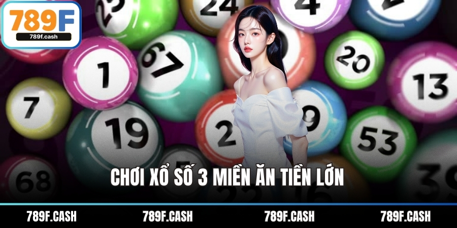 Chơi xổ số 3 miền ăn tiền lớn
