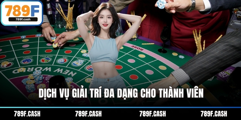 Dịch vụ giải trí đa dạng cho thành viên