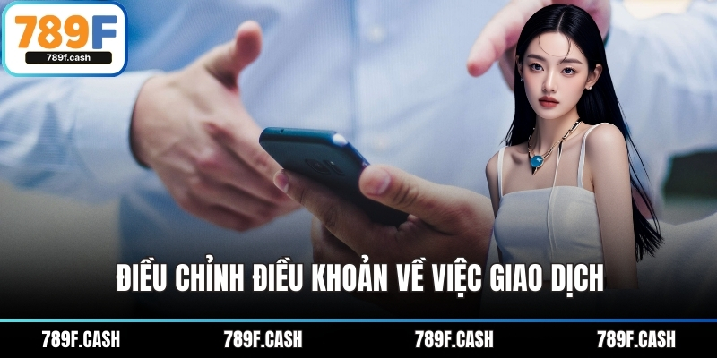 Điều chỉnh điều khoản về việc giao dịch
