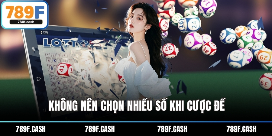 Không nên chọn nhiều số khi cược đề