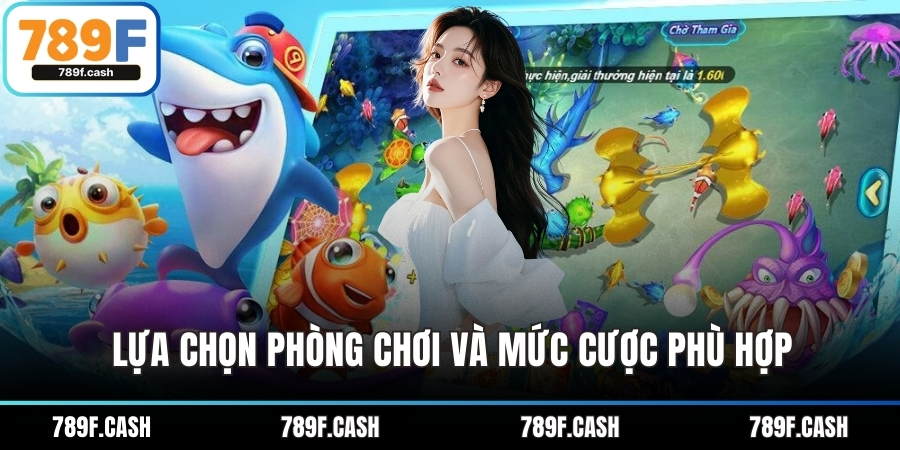 Lựa chọn phòng chơi và mức cược phù hợp