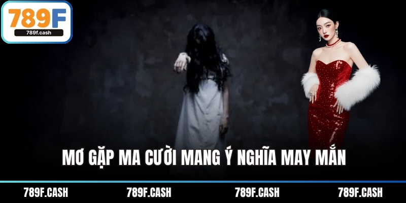 Mơ gặp ma cười mang ý nghĩa may mắn