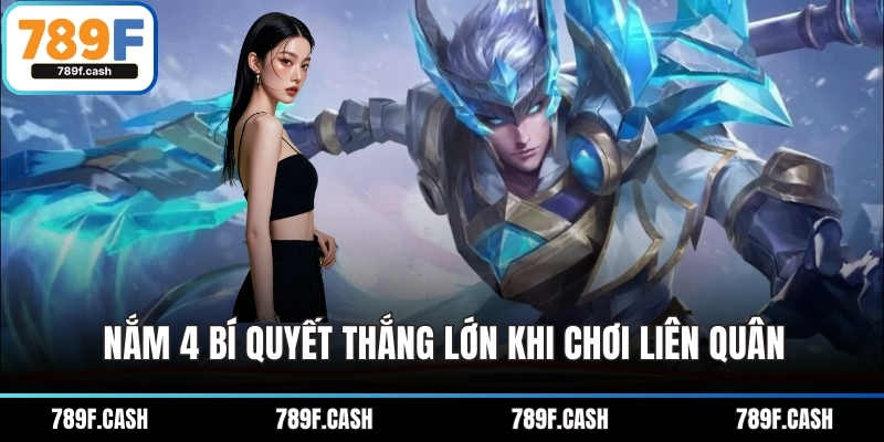 Nắm 4 bí quyết thắng lớn khi chơi liên quân