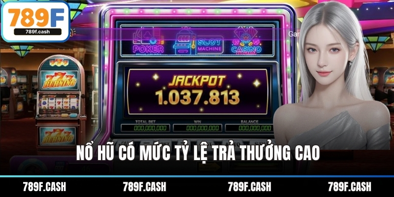 Nổ hũ có mức tỷ lệ trả thưởng cao