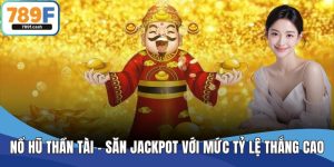 Nổ hũ Thần Tài – Săn Jackpot Với Mức Tỷ Lệ Thắng Cực Khủng