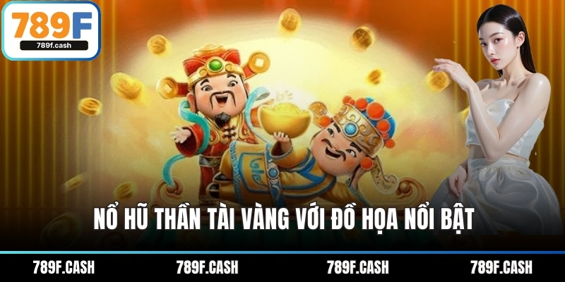 Nổ hũ thần tài vàng với đồ họa nổi bật