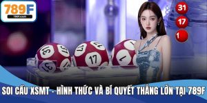 Soi Cầu XSMT - Hình Thức Và Bí Quyết Thắng Lớn Tại 789F