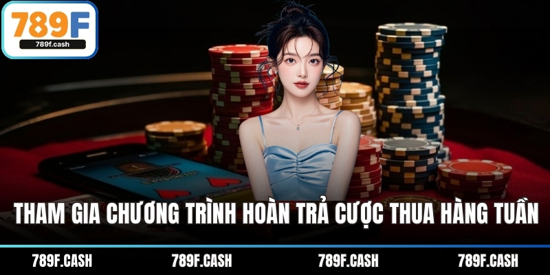 Tham gia chương trình hoàn trả cược thua hàng tuần