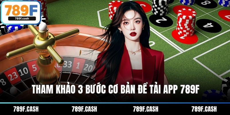 Tham khảo 3 bước cơ bản để tải app 789F