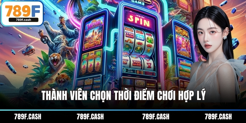 Thành viên chọn thời điểm chơi hợp lý