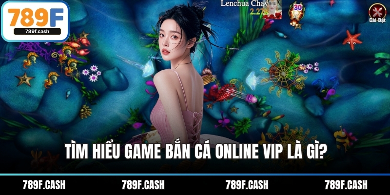 Tìm hiểu game bắn cá online VIP là gì