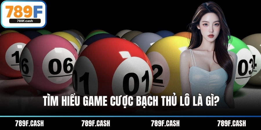 Tìm hiểu game cược bạch thủ lô là gì