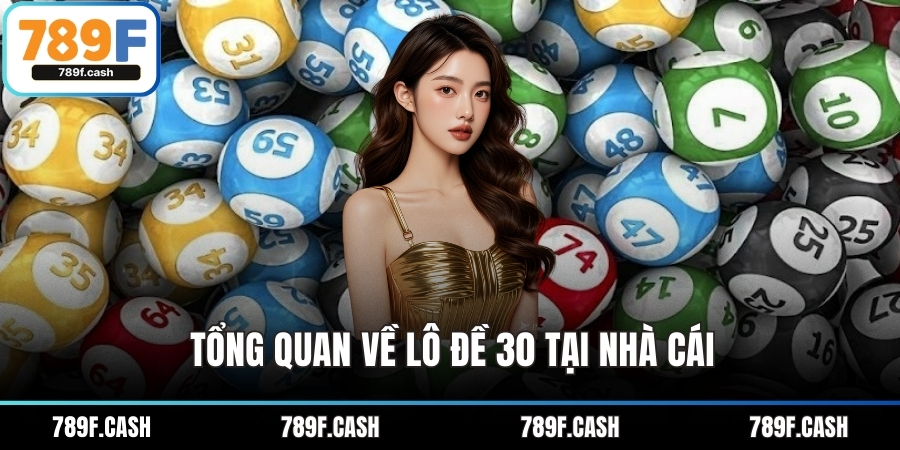Tổng quan về lô đề 30 tại nhà cái