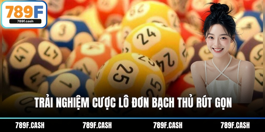 Trải nghiệm cược lô đơn bạch thủ rút gọn