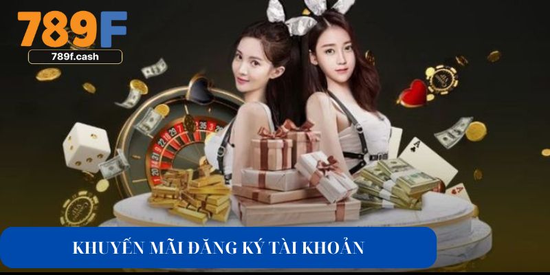 Khuyến mãi 789F - đăng ký tài khoản